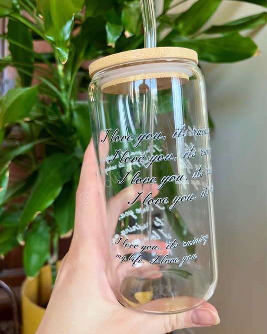 Ruining my Life 16oz Glass Cup